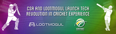 CSA AND LOOTMOGUL LAUNCH TECH REVOLUTION IN CRICKET EXPERIENCE